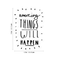 Amazing Things Will Happen - Inspirational Life Quotes - Wall Art Vinyl Decal - 18" X 12" Decoration Vinyl Sticker - Motivational Wall Art Decal - Bedroom Living Room Decor - Trendy Wall Art 660078091135