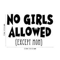 Wall Art Vinyl Decal - No Girls Allowed Except Mom - 16" x 23" - Funny Witty Kids Toddlers Boys Bedroom Decoration Sticker - Children's Room Home Apartment Playroom Stickers 660078116029