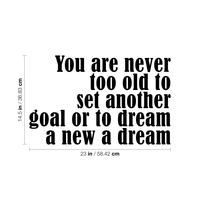 Vinyl Wall Art Decal - You are Never Too Old to Set Another Goal Or to Dream A New Dream - 14.5" x 23" - Motivational Home Living Room Office Quote - Positive Bedroom Apartment Gym Fitness Wall Decor 660078116586