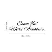 Come in We're Awesome - 22" x 7"