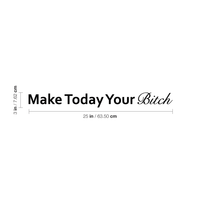 Make Today Your B!tch - Inspirational Quote - Wall Art Decal - 3"x 25" - Motivational Life Quotes Wall Art Sticker- Bedroom Wall Decoration - Living Room Wall Art Vinyl Decal 660078089026