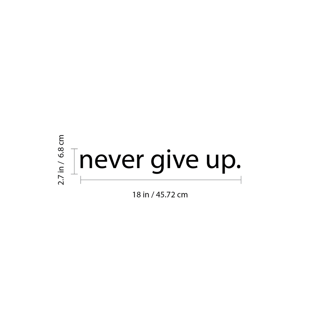 Motivational Art Decal Never Give Up Wall Decoration Vinyl Sticker - Black - Wall Art Decal - 18" x 2" Decoration Sticker - Life Quote Decal - Over The Door Vinyl Sticker - Peel Off Vinyl Decals