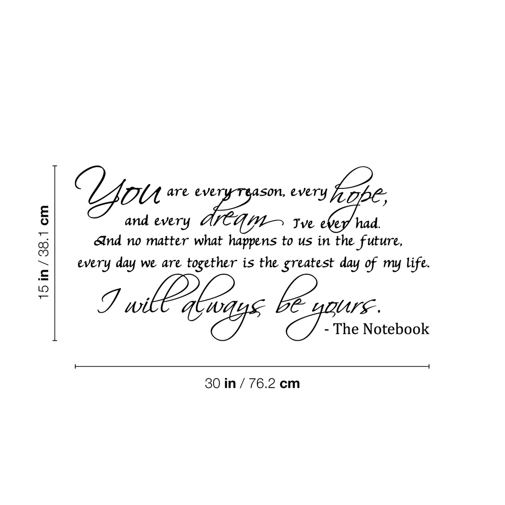 You are every reason, every hope, and every dream I've ever had. The Notebook Quote Vinyl Wall decal-30x15