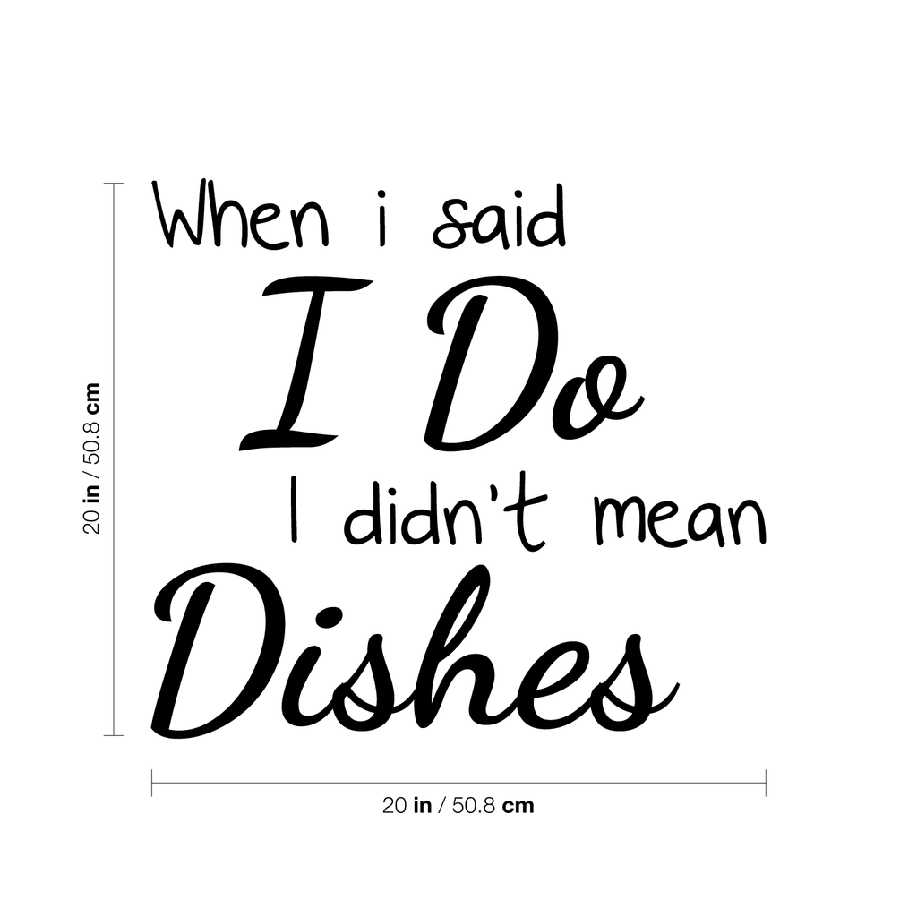 When I Said I Do I Didn't Mean The Dishes - Kitchen Quotes Wall Art Vinyl Decal - 20" X 20" Decoration Vinyl Sticker - Life Quote Art Decals - Funny Sayings Kitchen Decor - Trendy Wall Art 660078090077