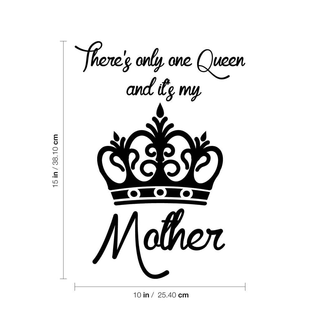 There's Only One Queen and It's My Mother - Wall Art Decal - 15" x 10" Decoration Vinyl Sticker - Inspirational Quote Decal - Living Room and Bedroom Wall Decoration - Gifts for Mom 660078089590