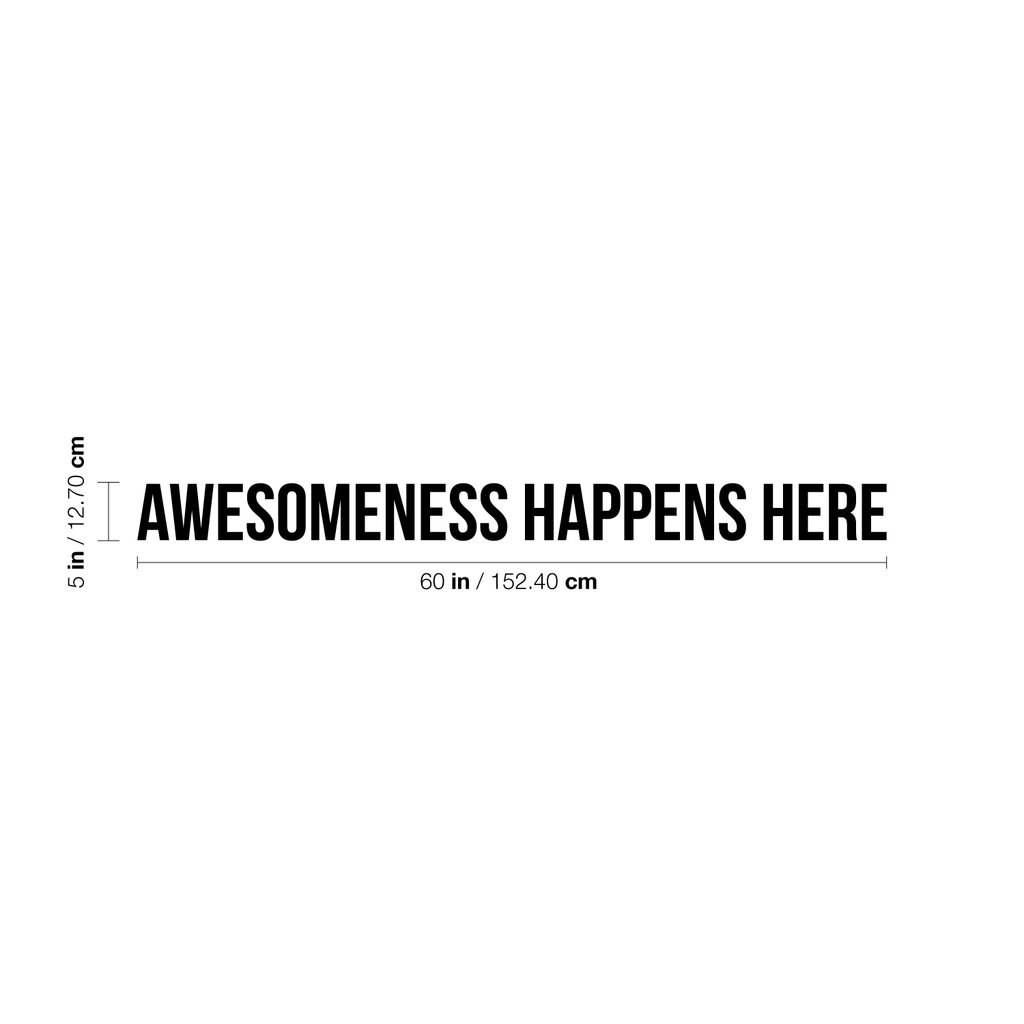Awesomeness Happens Here - 60" x 5" - Inspirational Life Quotes Wall Art Vinyl Decal
