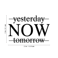 Yesterday Now Tomorrow - Inspirational Life Quotes - Wall Art Decal - 16" x 22" Decoration Vinyl Sticker - Bedroom Office Living Room Wall Decor - Apartment Wall - Peel Off Stickers Motivational 660078089224