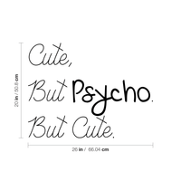 Cute But Psycho But Cute - Funny Quotes Wall Art Vinyl Decal - 20" X 26" Fashion Decoration Vinyl Sticker - Motivational Wall Art Decal - Bedroom Living Room Decor - Trendy Wall Art 660078091005