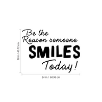Be The Reason Someone Smiles" today - Inspirational Quote - Vinyl Wall Art Decal - 24" x 18" - Life Quotes Wall Art Sticker