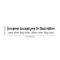 Vinyl Wall Art Decal - Everyone Brings Joy to This Office Some When They Enter Others When They Leave - 3.8" x 23" - Funny Sarcastic Witty Humor Modern Office Work Place Quote Sticker Decals 660078114032