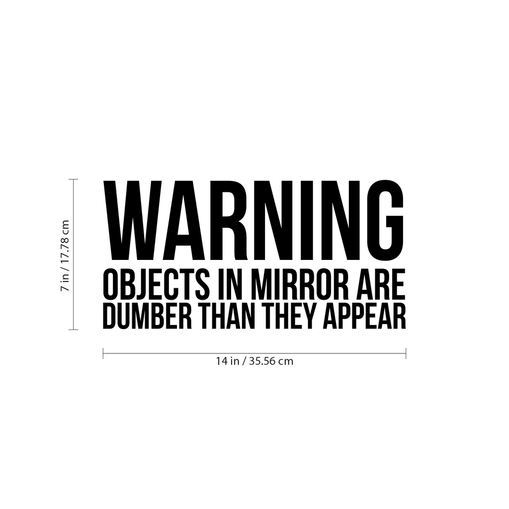 WARNING OBJECTS IN MIRROR ARE DUMBER THAN THEY APPEAR Sign - Wall Art Decal - 14" x 7" - Funny Bathroom Art - Peel Off Vinyl Stickers - Trendy Waterproof Decal - Restroom Wall Decoration Vinyl