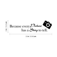 Because every picture has a story to tell -22" x 6" -  S Vinyl Wall Decal Sticker Art