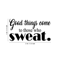 Good Things Come To Those Who Sweat - Wall Art Decal - 11"x 23" Motivational Life Quote Vinyl Sticker - Fitness Gym Wall Art Decor 660078083901