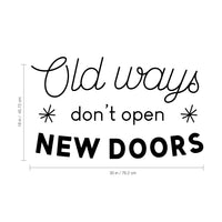 Vinyl Wall Art Decal - Old Ways Don't Open New Doors - 30" x 18" - Motivational Quote - Bedroom Living Room Home and Business Office Wall Decor - Trendy Modern Sticker Decals