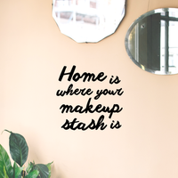 Vinyl Wall Art Decal - Home is Where Your Makeup Stash is - 13.5" x 14" - Women's Makeup Lovers Lifestyle Home Bedroom Decor - Girls Trendy Positive Office Workplace Decals 660078119426