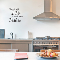 When I Said I Do I Didn't Mean The Dishes - Kitchen Quotes Wall Art Vinyl Decal - 20" X 20" Decoration Vinyl Sticker - Life Quote Art Decals - Funny Sayings Kitchen Decor - Trendy Wall Art 660078090077