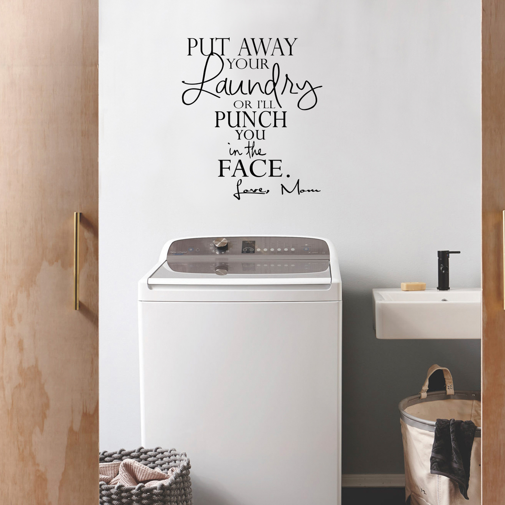 Put away your Laundry or I'll punch you in the face.. Funny Vinyl Wall Decal Sticker Art- 22" x 25.5"