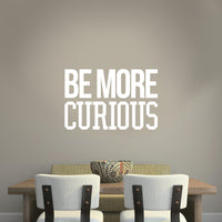 Wall Art Vinyl Decal - Be More Curious - 15" x 23" - Positive Household Living Room Bedroom Workplace Inspirational Sticker - Life Quotes Wall Decals for Indoor Outdoor Decor 660078115770