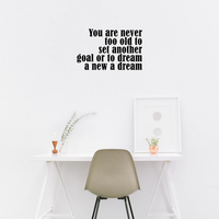 Vinyl Wall Art Decal - You are Never Too Old to Set Another Goal Or to Dream A New Dream - 14.5" x 23" - Motivational Home Living Room Office Quote - Positive Bedroom Apartment Gym Fitness Wall Decor 660078116586