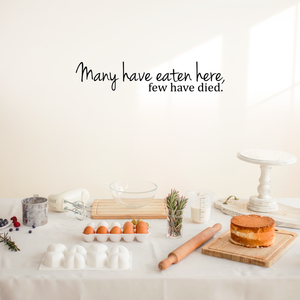 Many have eaten here.. Few have died - 30" X 6" -  Cute and Funny Kitchen Vinyl Wall Decal Sticker