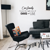 Our Family is Just The Right Mix of Chaos and Love - Inspirational Quotes Wall Art Vinyl Decal - 23" X 41" Decoration Vinyl Sticker - Motivational Wall Art Decal - Living Room Decor - Trendy Wall Art 660078091098