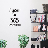 1 Year Equals 365 Opportunities - Inspirational Quotes Wall Art Vinyl Decal - 22" X 15" Decoration Vinyl Sticker - Motivational Wall Art Decal - Bedroom Living Room Decor - Trendy Wall Art 660078091036