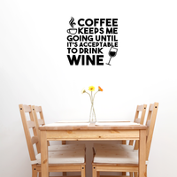 Vinyl Wall Art Decal - Coffee Keeps Me Going Until It's Acceptable to Drink Wine - 23" x 24" - Adult Humor Quotes Home Kitchen Dining Room Wall Decor - Alcohol Drinks Bar Restaurant Decor Sticker 660078119310