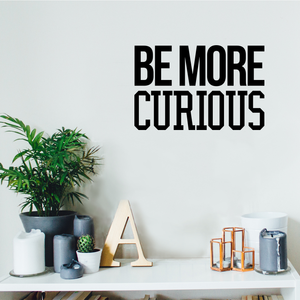 Wall Art Vinyl Decal - Be More Curious - 15" x 23" - Positive Household Living Room Bedroom Workplace Inspirational Sticker - Life Quotes Wall Decals for Indoor Outdoor Decor 660078115770