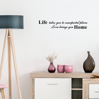 Life takes you to unexpected places, love brings you home Vinyl Wall Decal