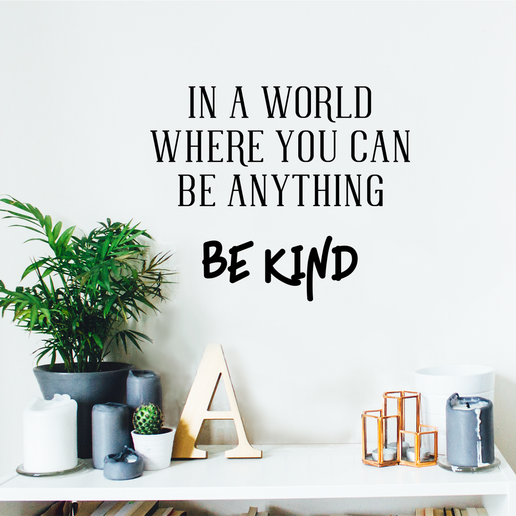Vinyl Wall Art Decal - in A World Where You Can Be Anything Be Kind - 23" x 19" - Inspirational Decoration for Home Office Use - Motivational Indoor Outdoor Wall Waterproof Decor Stencil Adhesive