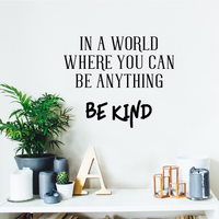 Vinyl Wall Art Decal - in A World Where You Can Be Anything Be Kind - 23" x 19" - Inspirational Decoration for Home Office Use - Motivational Indoor Outdoor Wall Waterproof Decor Stencil Adhesive