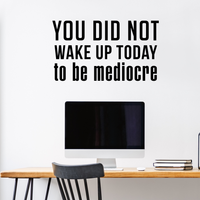 Vinyl Wall Art Decal - You Did Not Wake Up Today to Be Mediocre - 17" x 30" - Inspirational Workplace Bedroom Apartment Decor - Encouraging Indoor Outdoor Home Living Room Office Decals 660078119907