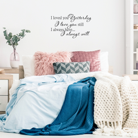Loved you yesterday, love you still. Always have, Always will - 30" x 18" - Vinyl Wall Decal