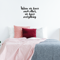 Vinyl Wall Art Decal - When We Have Each Other We Have Everything - 16" x 23" - Home Living Room Bedroom Office Sticker Decor - Modern Peel and Stick Motivational Love Quote Decal 660078116746