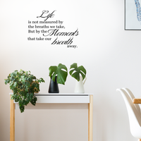 Life is not measured by the breaths we take... - 23" x 19" - Inspirational Vinyl Wall Decal