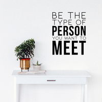 Vinyl Wall Art Decal - Be The Type of Person You Want to Meet - 29" x 23" - Inspirational Office Home Living Room Quote - Positive Modern Bedroom Dorm Room Apartment Indoor Outdoor Wall Decor 660078115985