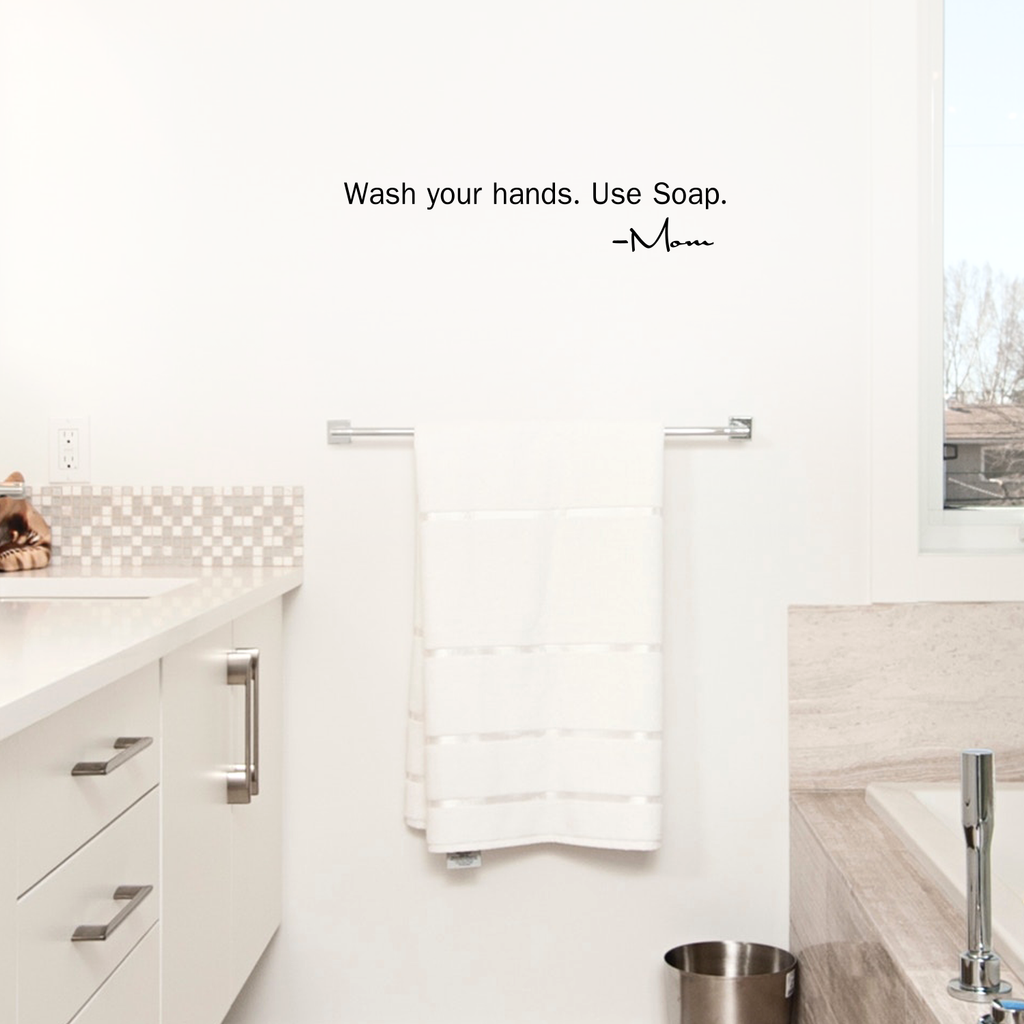 Wash your hands. use soap. Mom- 22" x 4" - bathroom Vinyl Wall Decal