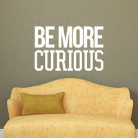 Wall Art Vinyl Decal - Be More Curious - 15" x 23" - Positive Household Living Room Bedroom Workplace Inspirational Sticker - Life Quotes Wall Decals for Indoor Outdoor Decor 660078115770
