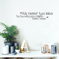 It's never too late - 22" x 4.5"- to be who you might have been Vinyl Wall Decal Sticker Art