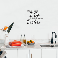 When I Said I Do I Didn't Mean The Dishes - Kitchen Quotes Wall Art Vinyl Decal - 20" X 20" Decoration Vinyl Sticker - Life Quote Art Decals - Funny Sayings Kitchen Decor - Trendy Wall Art 660078090077