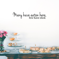 Many have eaten here.. Few have died - 30" X 6" -  Cute and Funny Kitchen Vinyl Wall Decal Sticker