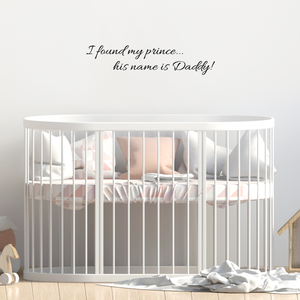 I found my prince.. his name is Daddy - 22" x 5" -  Vinyl Wall Decal
