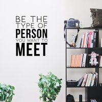 Vinyl Wall Art Decal - Be The Type of Person You Want to Meet - 29" x 23" - Inspirational Office Home Living Room Quote - Positive Modern Bedroom Dorm Room Apartment Indoor Outdoor Wall Decor 660078115985