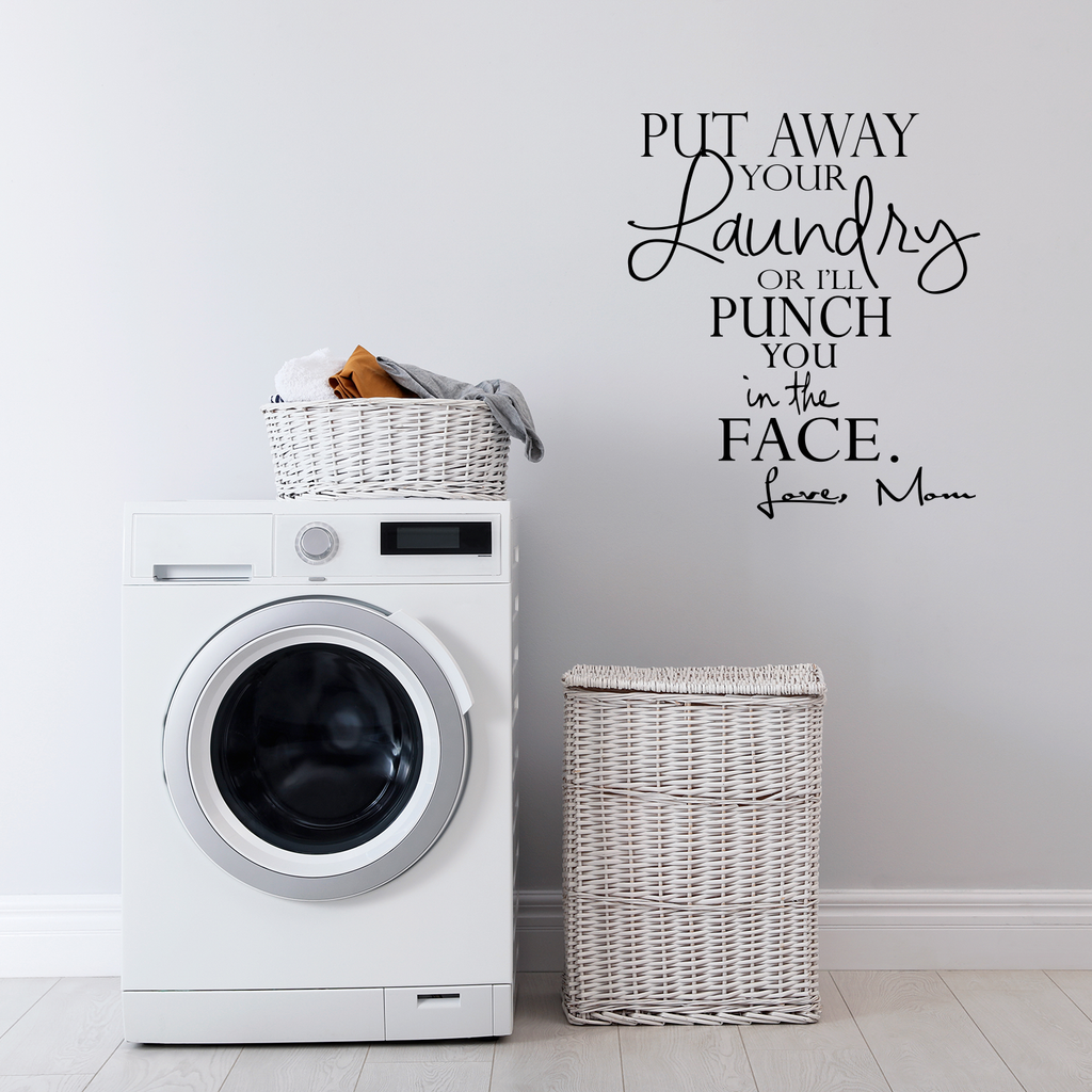 Put away your Laundry or I'll punch you in the face.. Funny Vinyl Wall Decal Sticker Art- 22" x 25.5"