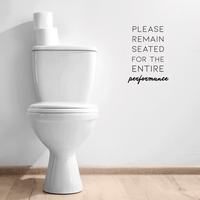 Vinyl Wall Art Decal - Please Remain Seated for The Entire Performance - 23" x 16" - Witty Sarcastic Home Bathroom Office Restroom Sticker Decor - Modern Satirical Peel and Stick Quote Decals 660078116685