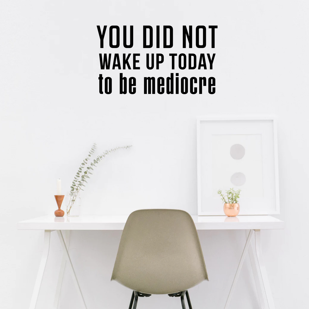Vinyl Wall Art Decal - You Did Not Wake Up Today to Be Mediocre - 17" x 30" - Inspirational Workplace Bedroom Apartment Decor - Encouraging Indoor Outdoor Home Living Room Office Decals 660078119907