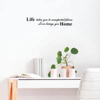 Life takes you to unexpected places, love brings you home Vinyl Wall Decal