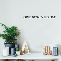 Give 100% Everyday Motivational Quote - Wall Art Decal 1" x 10" Decoration Vinyl Sticker - Apartment Decor - Gym Wall Vinyl Sticker - Office Wall Decoration 660078081433