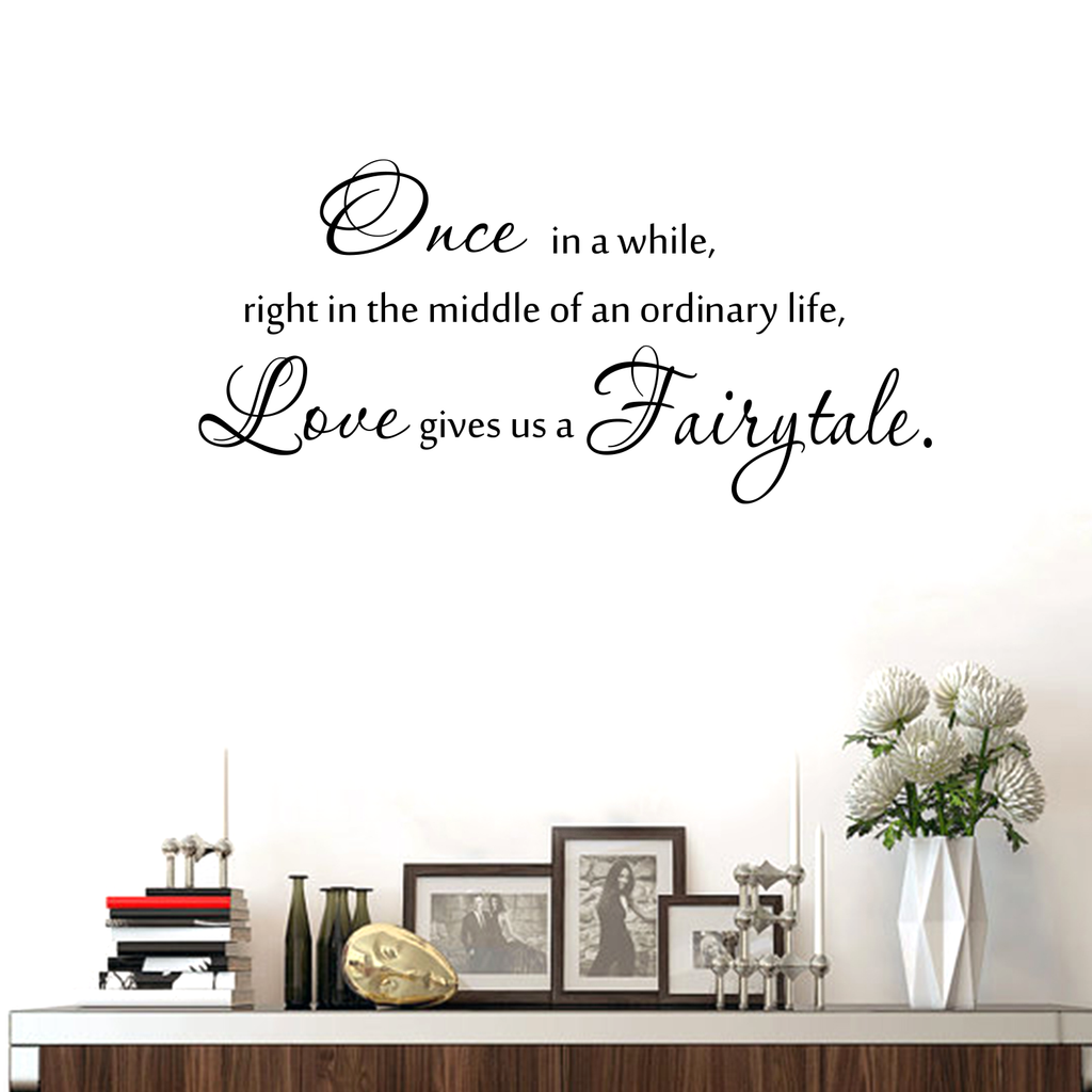 Once in a while, right in the middle of an ordinary life, Love gives us a Fairytale.. - Size 32" x 15" - Vinyl Wall Decal Sticker Art