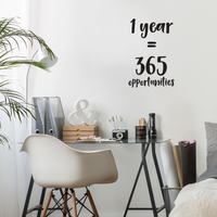 1 Year Equals 365 Opportunities - Inspirational Quotes Wall Art Vinyl Decal - 22" X 15" Decoration Vinyl Sticker - Motivational Wall Art Decal - Bedroom Living Room Decor - Trendy Wall Art 660078091036